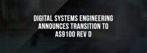 Digital-Systems-Engineering-Announces-Transition-to-AS9100-Rev-D