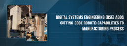 Digital-Systems-Engineering-DSE-Adds-Cutting-Edge-Robotic-Capabilities-to-Manufacturing-Process